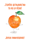 J'esp&egrave;re que tu as la p&ecirc;che pour ton anniv !